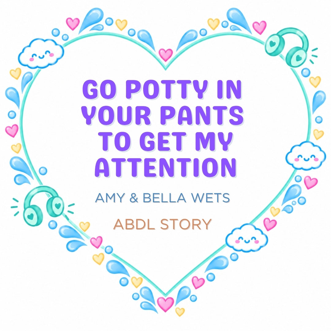 Wet Yourself To Get My Attention - ABDL Story