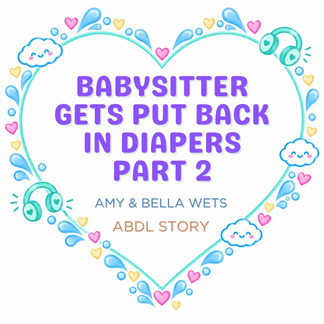 The Babysitter Ends Up In Diapers Part 2 - ABDL Story