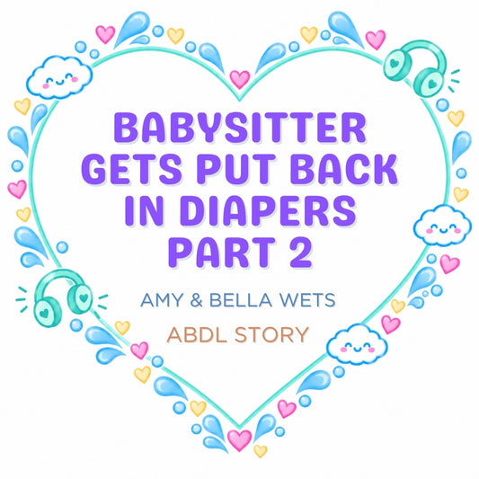 The Babysitter Ends Up In Diapers Part 2 - ABDL Story