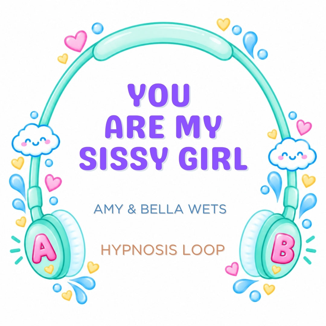 You Are My Sissy Girl - Hypnosis Loop
