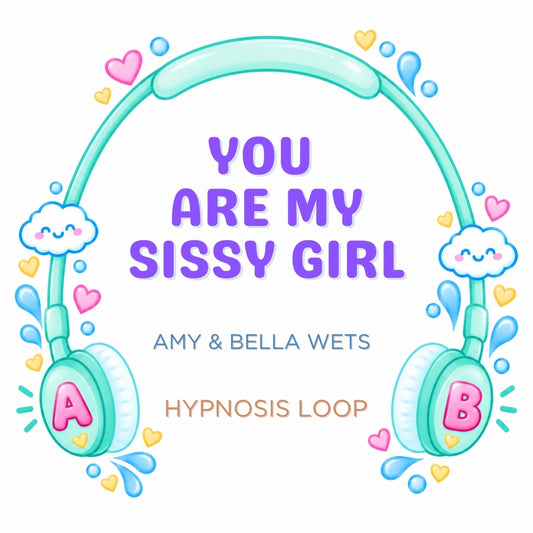 You Are My Sissy Girl - Hypnosis Loop