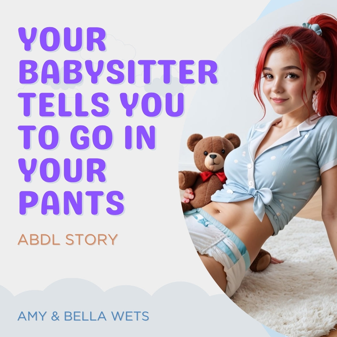 Your Babysitter Tells You To Go In Your Pants