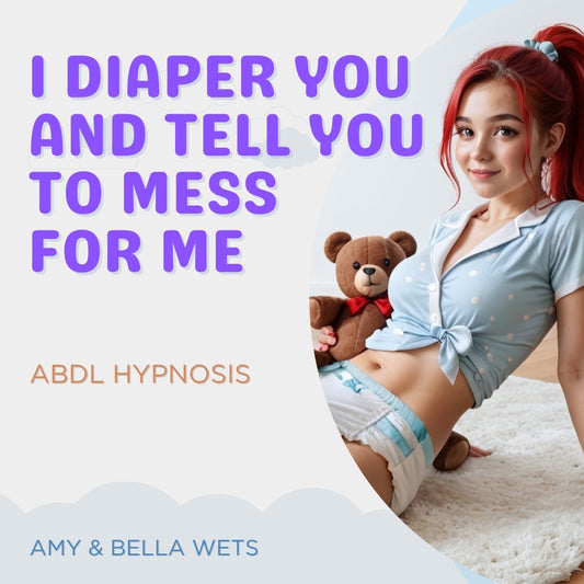 I Put You In A Diaper And Tell You To Mess For Me - Hypnosis