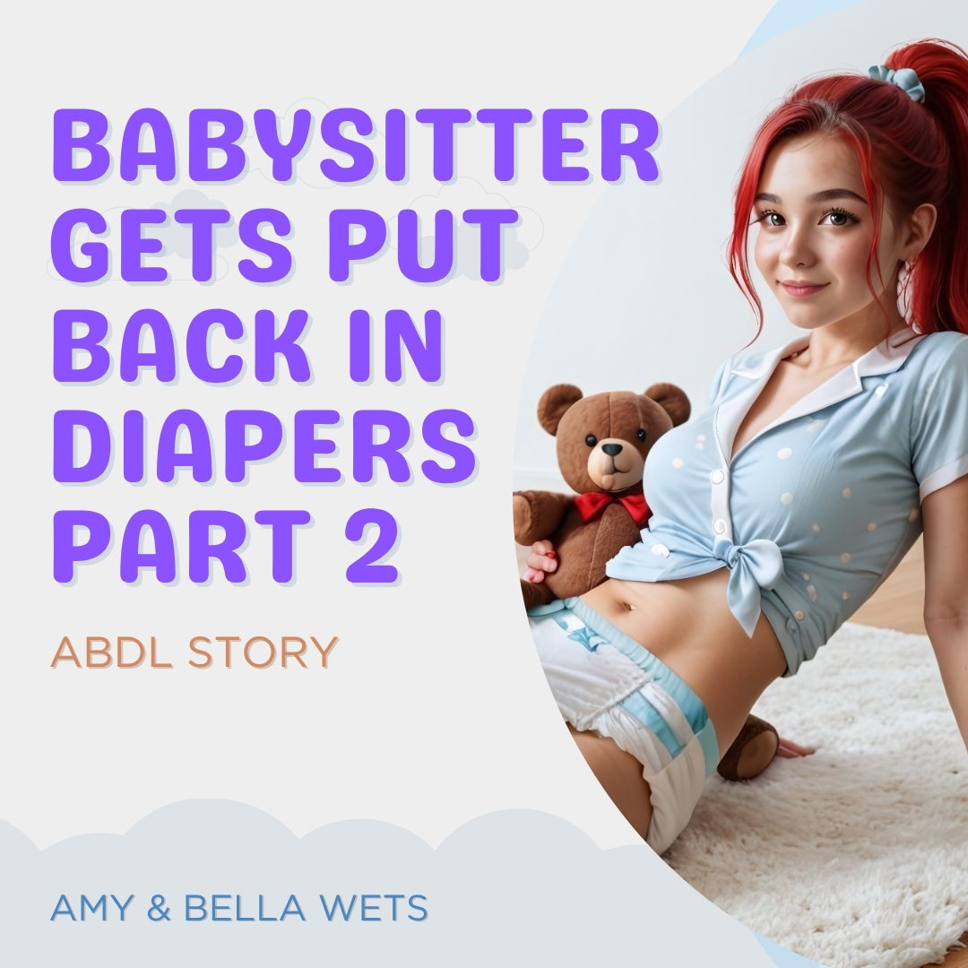 The Babysitter Ends Up In Diapers Part 2 - ABDL Story